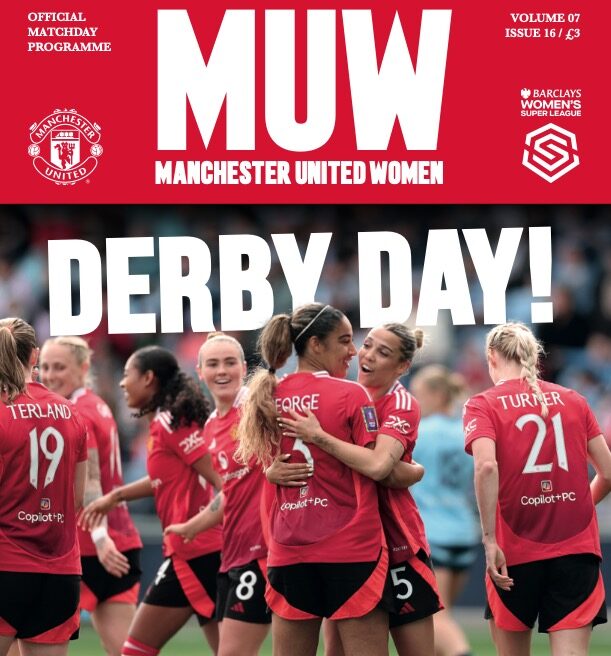 MANCHESTER UNITED WOMEN
derby day!
v Manchester City Women
BARCLAYS WOMEN’S SUPER LEAGUE • SUNDAY 4 MAY 2025 • 12PM